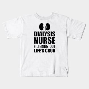 Dialysis Nurse filtering out life's crud Kids T-Shirt